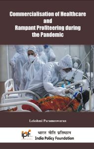 Commercialisation of Healthcare and Rampant Profiteering duringthe Pandemic